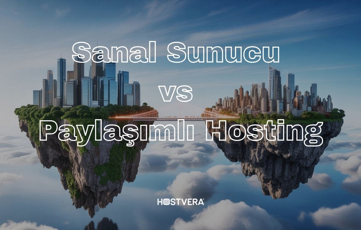 Sanal Sunucu vs Paylaşımlı Hosting