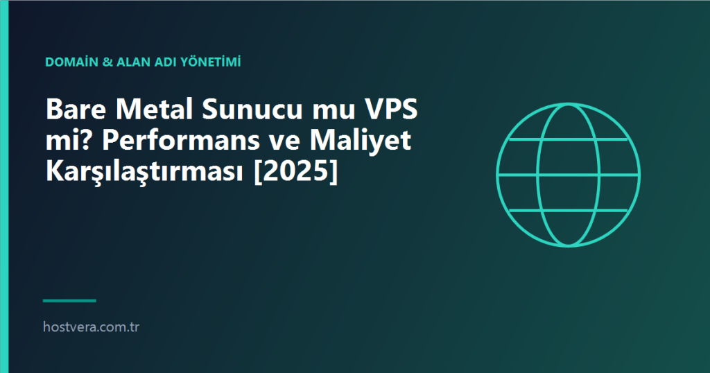 Bare Metal Sunucu mu VPS mi? Performans ve Maliyet Karşılaştırması [2025] — Hostvera blog kapak görseli