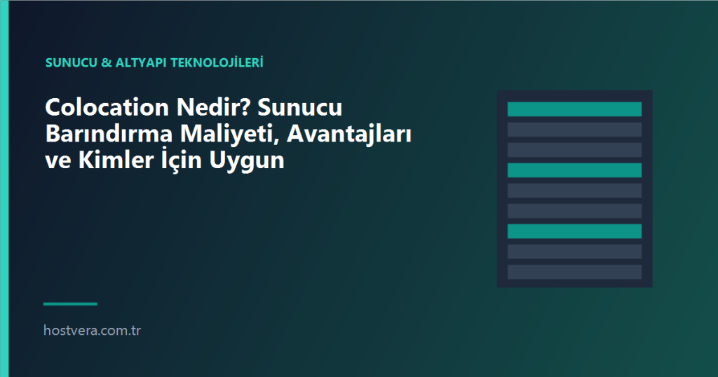 Colocation Nedir? Sunucu Barındırma Maliyeti, Avantajları ve Kimler İçin Uygun — Hostvera blog kapak görseli