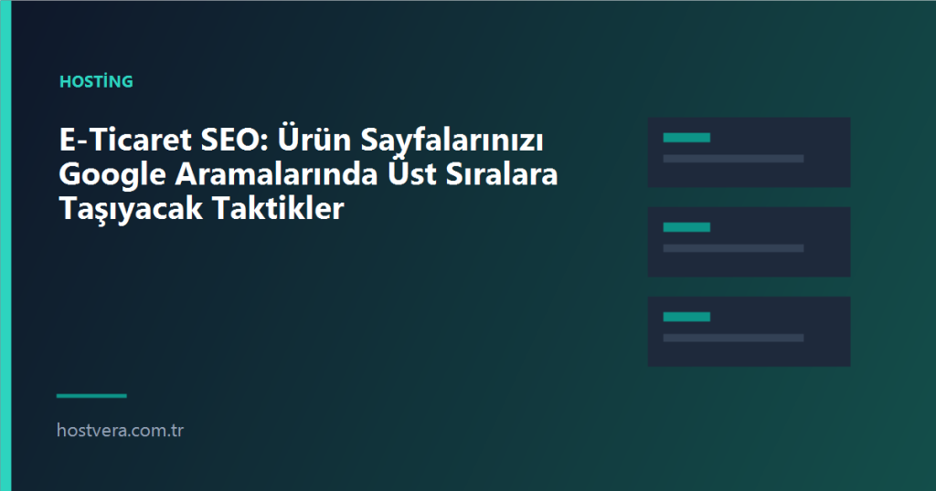 E-Ticaret SEO: Ürün Sayfalarınızı Google Aramalarında Üst Sıralara Taşıyacak Taktikler — Hostvera blog kapak görseli