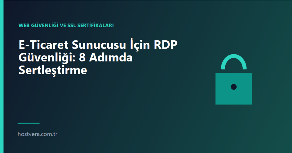 E-Ticaret Sunucusu İçin RDP Güvenliği: 8 Adımda Sertleştirme — Hostvera blog kapak görseli