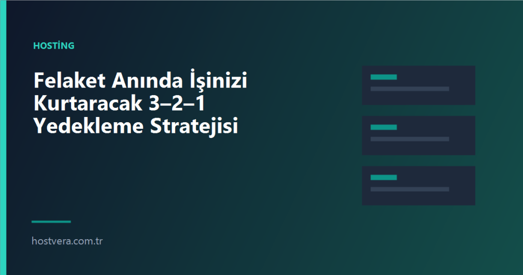 Felaket Anında İşinizi Kurtaracak 3–2–1 Yedekleme Stratejisi — Hostvera blog kapak görseli