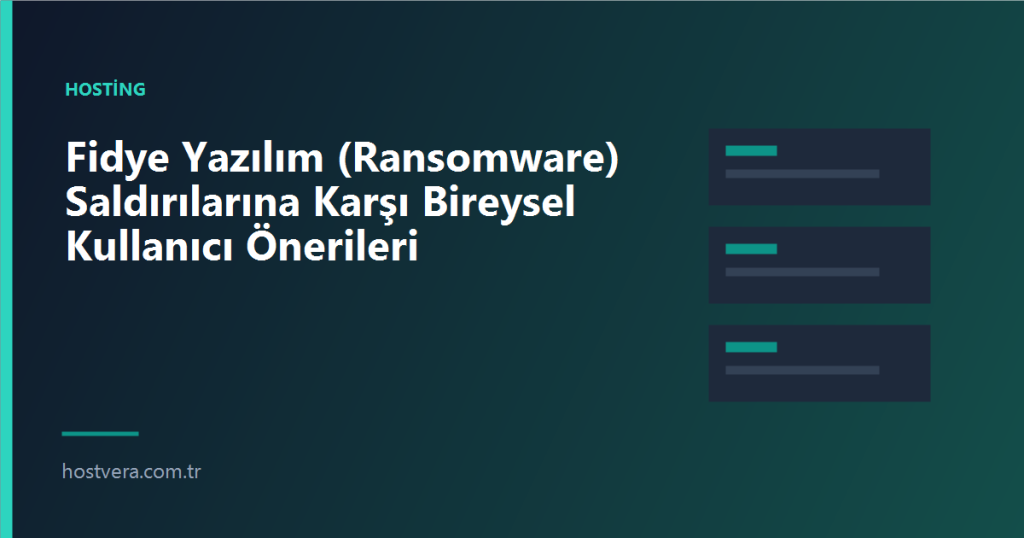 Fidye Yazılım (Ransomware) Saldırılarına Karşı Bireysel Kullanıcı Önerileri — Hostvera blog kapak görseli