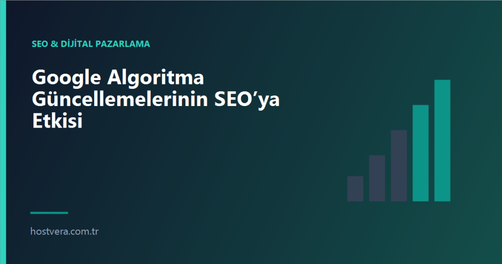Google Algoritma Güncellemelerinin SEO’ya Etkisi — Hostvera blog kapak görseli
