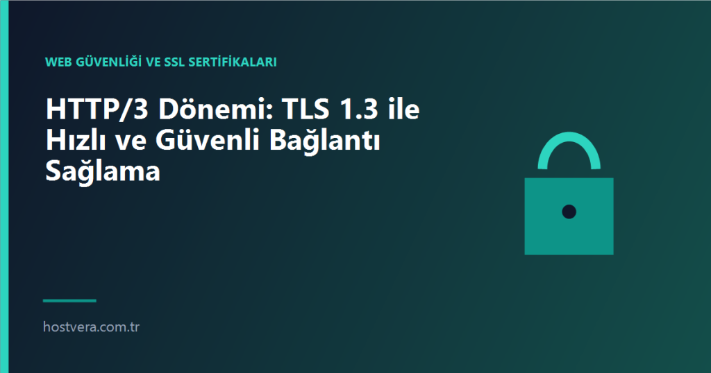 HTTP/3 Dönemi: TLS 1.3 ile Hızlı ve Güvenli Bağlantı Sağlama — Hostvera blog kapak görseli