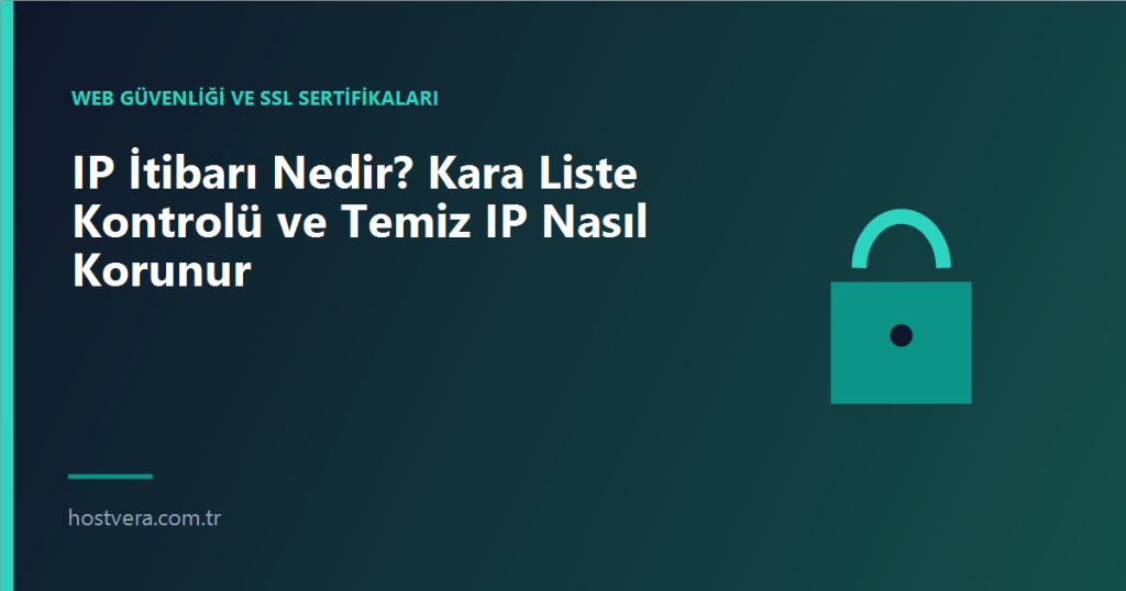 IP İtibarı Nedir? Kara Liste Kontrolü ve Temiz IP Nasıl Korunur — Hostvera blog kapak görseli