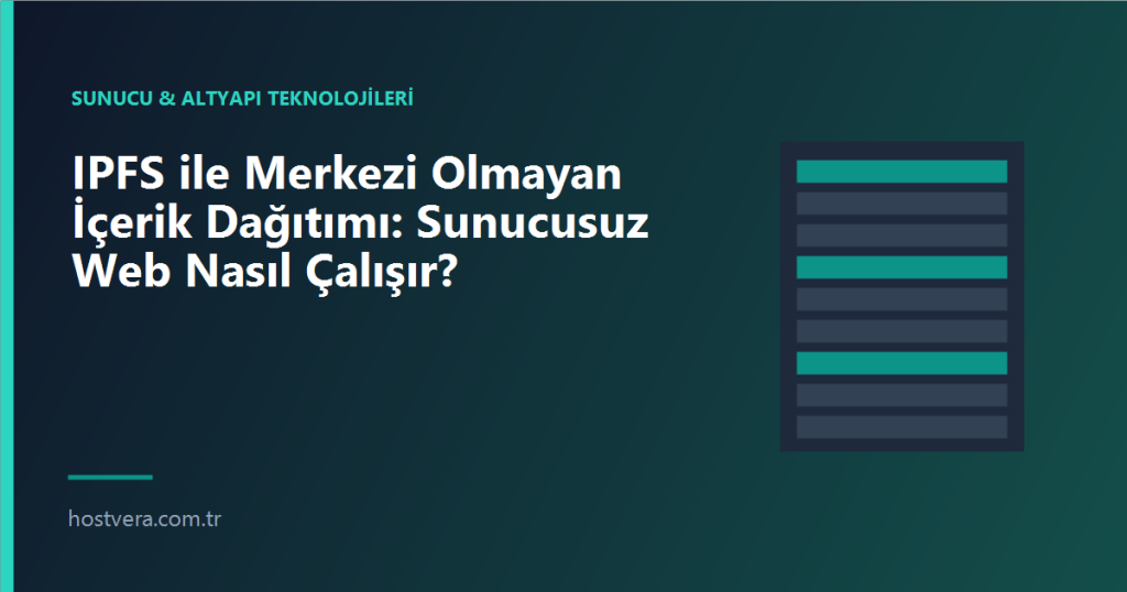 IPFS ile Merkezi Olmayan İçerik Dağıtımı: Sunucusuz Web Nasıl Çalışır? — Hostvera blog kapak görseli