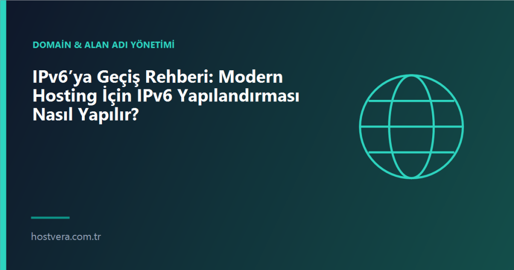 IPv6’ya Geçiş Rehberi: Modern Hosting İçin IPv6 Yapılandırması Nasıl Yapılır? — Hostvera blog kapak görseli