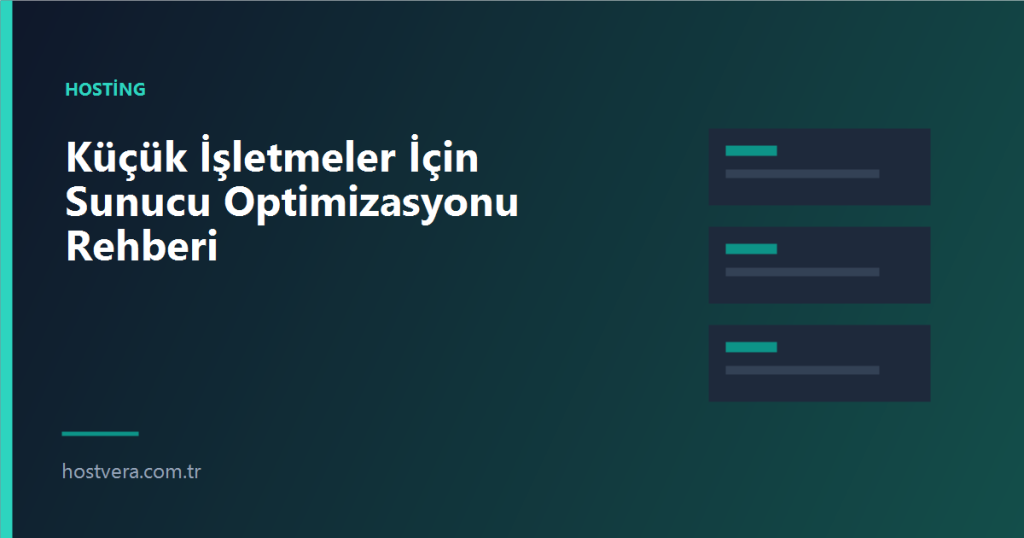 Küçük İşletmeler İçin Sunucu Optimizasyonu Rehberi — Hostvera blog kapak görseli