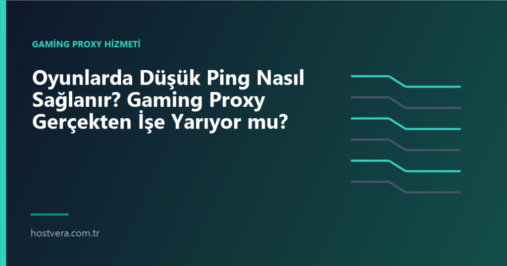 Oyunlarda Düşük Ping Nasıl Sağlanır? Gaming Proxy Gerçekten İşe Yarıyor mu? — Hostvera blog kapak görseli