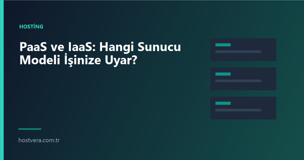 PaaS ve IaaS: Hangi Sunucu Modeli İşinize Uyar? — Hostvera blog kapak görseli