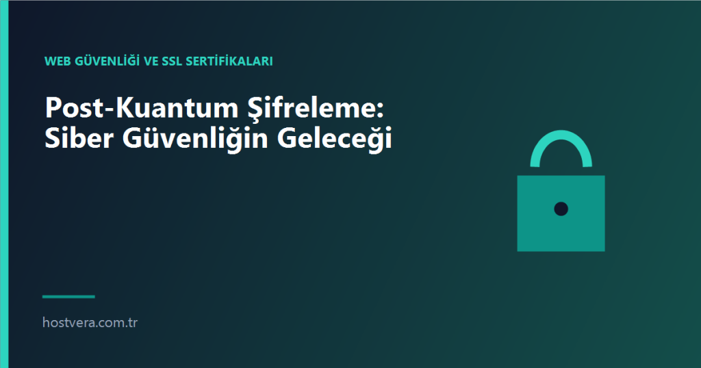 Post-Kuantum Şifreleme: Siber Güvenliğin Geleceği — Hostvera blog kapak görseli