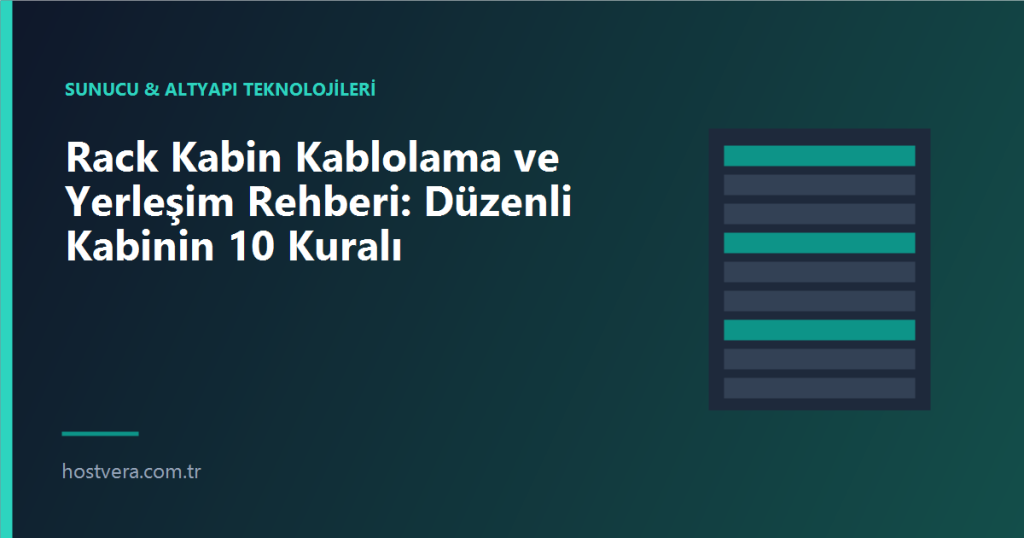 Rack Kabin Kablolama ve Yerleşim Rehberi: Düzenli Kabinin 10 Kuralı — Hostvera blog kapak görseli
