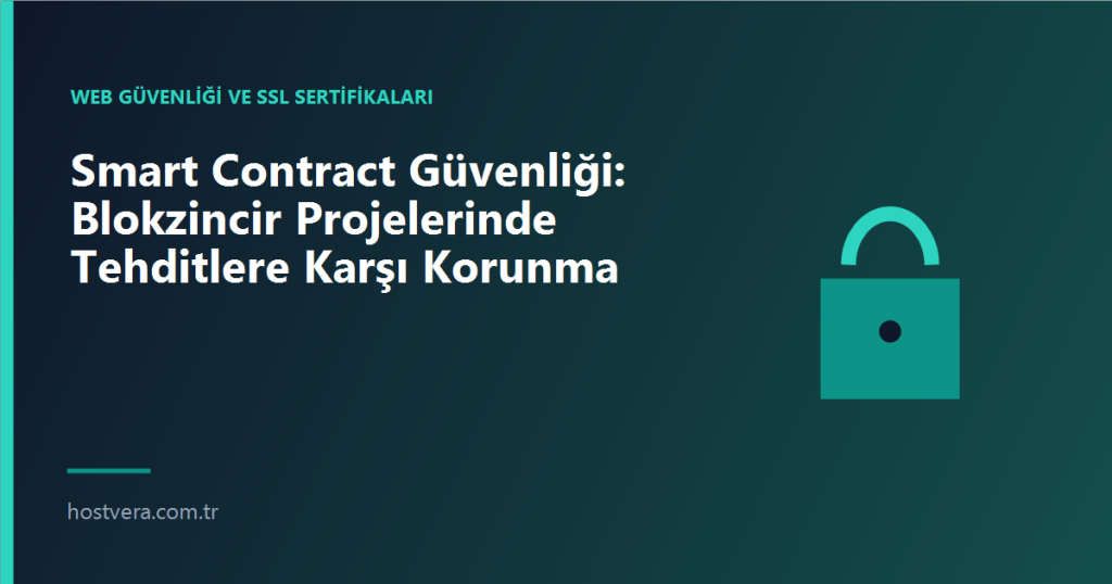 Smart Contract Güvenliği: Blokzincir Projelerinde Tehditlere Karşı Korunma — Hostvera blog kapak görseli
