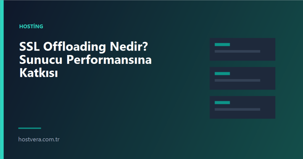 SSL Offloading Nedir? Sunucu Performansına Katkısı — Hostvera blog kapak görseli