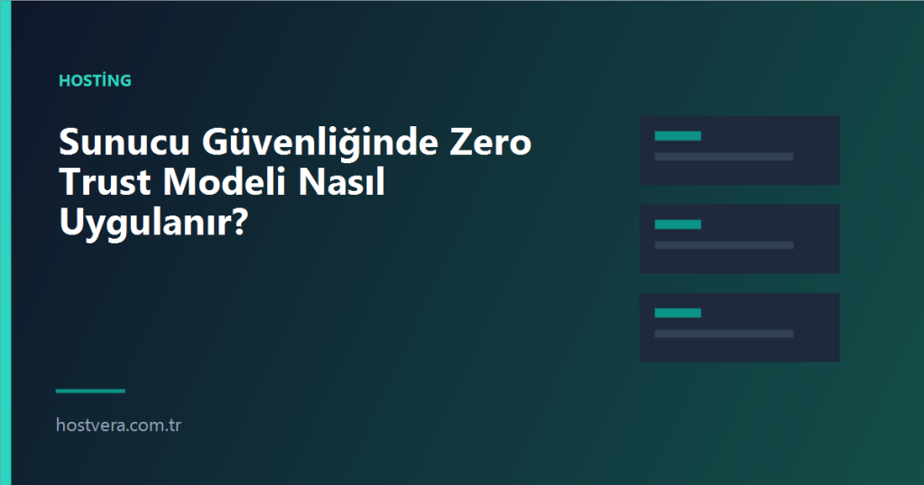Sunucu Güvenliğinde Zero Trust Modeli Nasıl Uygulanır? — Hostvera blog kapak görseli