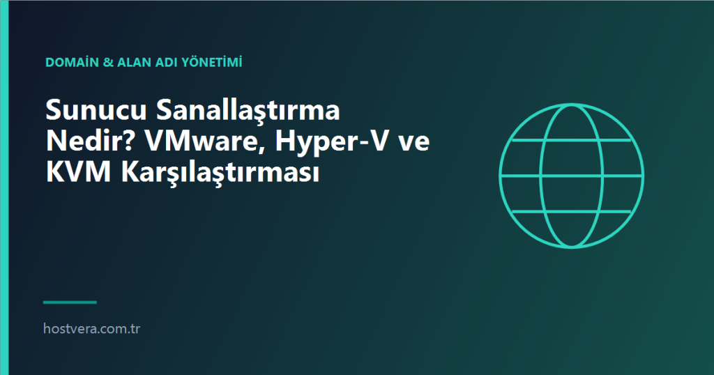 Sunucu Sanallaştırma Nedir? VMware, Hyper-V ve KVM Karşılaştırması — Hostvera blog kapak görseli