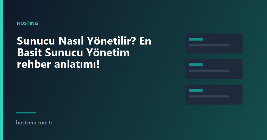 Sunucu Nasıl Yönetilir? En Basit Sunucu Yönetim rehber anlatımı! — Hostvera blog kapak görseli