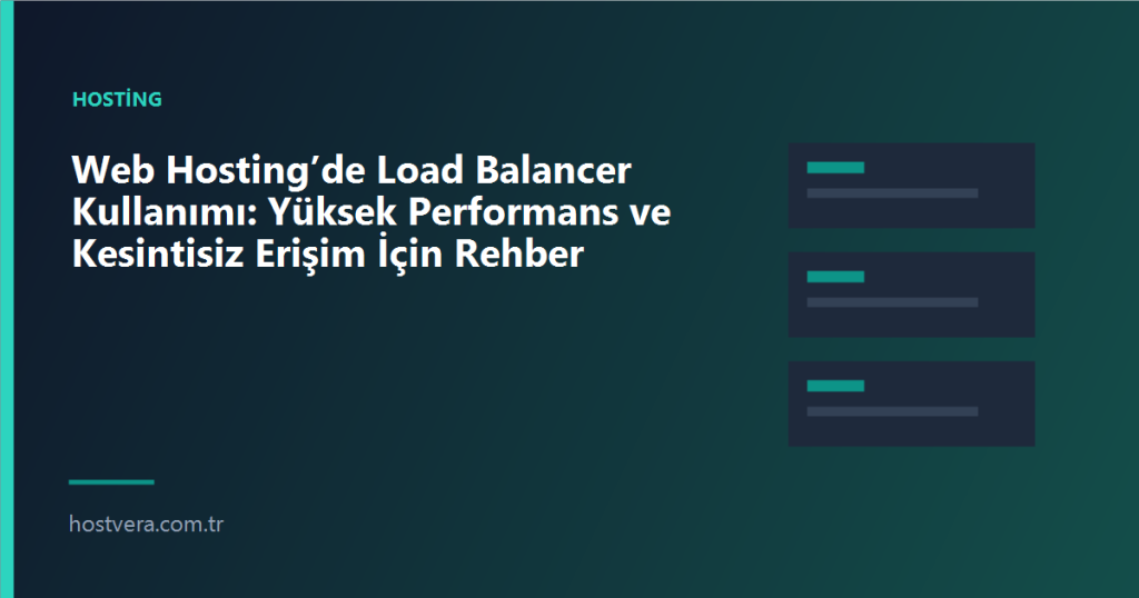 Web Hosting’de Load Balancer Kullanımı: Yüksek Performans ve Kesintisiz Erişim İçin Rehber — Hostvera blog kapak görseli