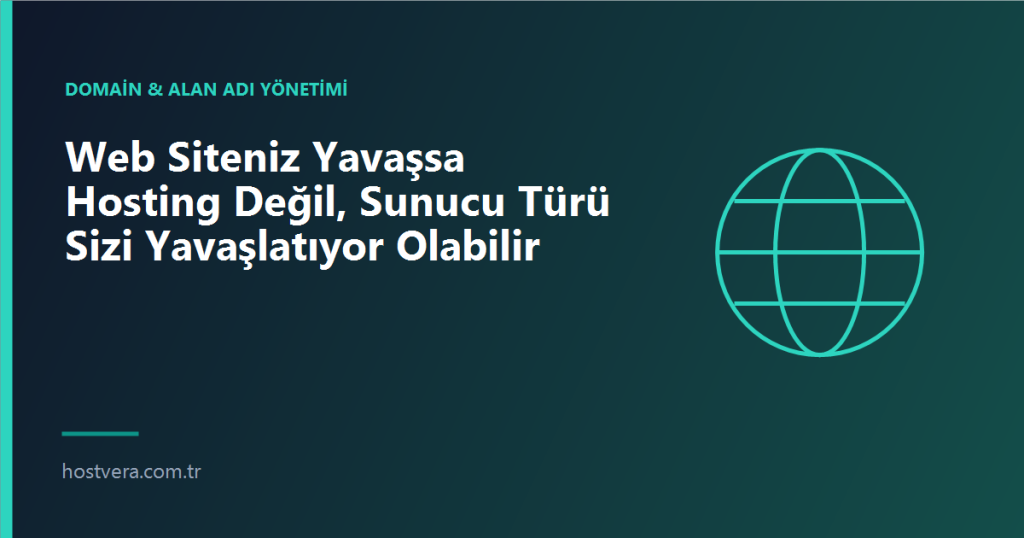 Web Siteniz Yavaşsa Hosting Değil, Sunucu Türü Sizi Yavaşlatıyor Olabilir — Hostvera blog kapak görseli
