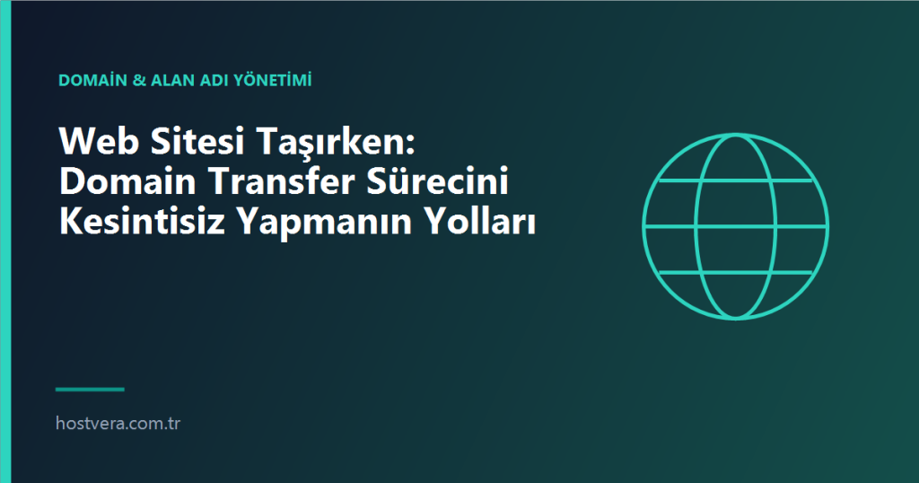 Web Sitesi Taşırken: Domain Transfer Sürecini Kesintisiz Yapmanın Yolları — Hostvera blog kapak görseli