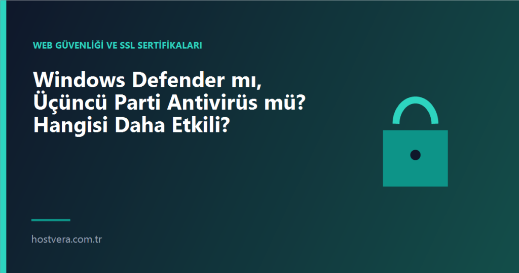 Windows Defender mı, Üçüncü Parti Antivirüs mü? Hangisi Daha Etkili? — Hostvera blog kapak görseli
