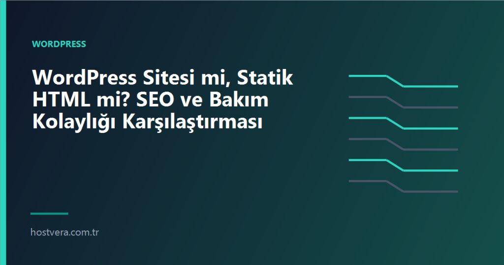 WordPress Sitesi mi, Statik HTML mi? SEO ve Bakım Kolaylığı Karşılaştırması — Hostvera blog kapak görseli