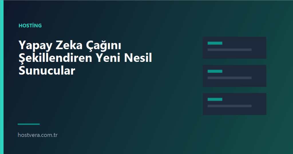 Yapay Zeka Çağını Şekillendiren Yeni Nesil Sunucular — Hostvera blog kapak görseli